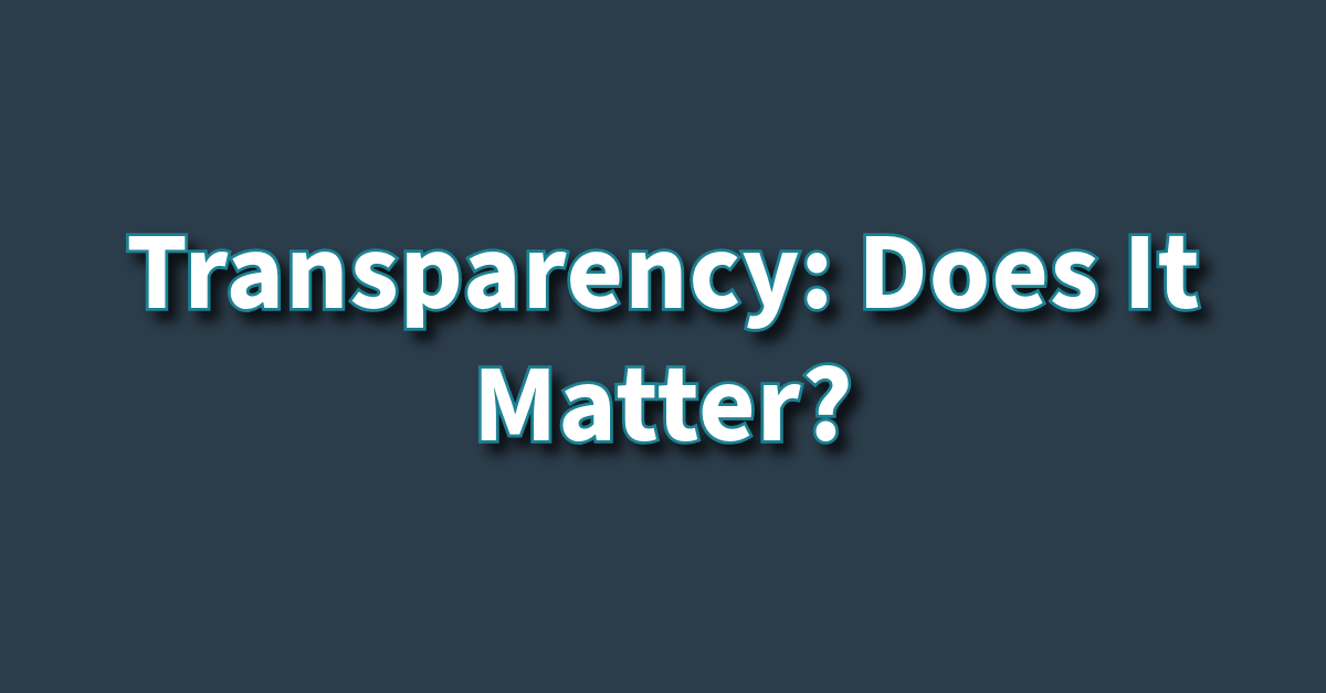 Transparency Does It Matter